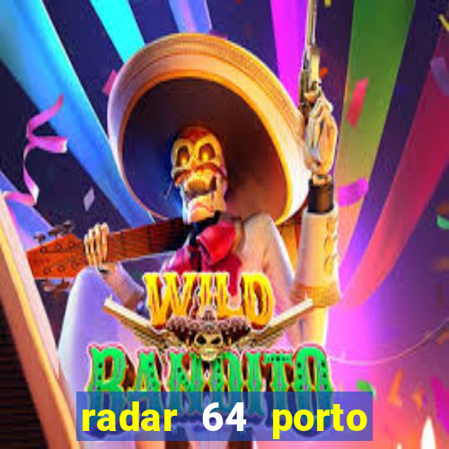 radar 64 porto seguro hoje